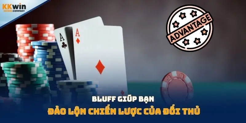 Bluff giúp bạn đảo lộn chiến lược của đối thủ