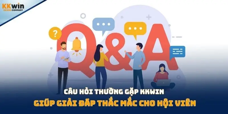 Câu hỏi thường gặp Kkwin giúp giải đáp thắc mắc cho hội viên