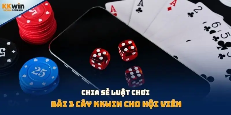 Chia sẻ luật chơi bài 3 cây kkwin cho hội viên