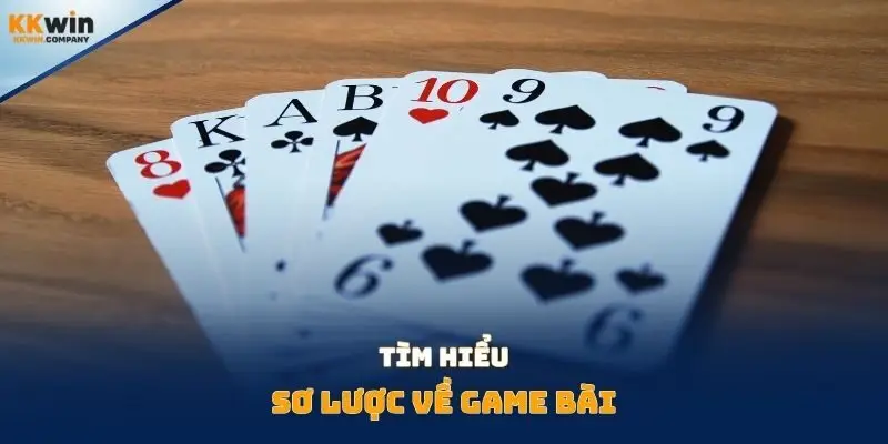 Tìm hiểu sơ lược về game bài