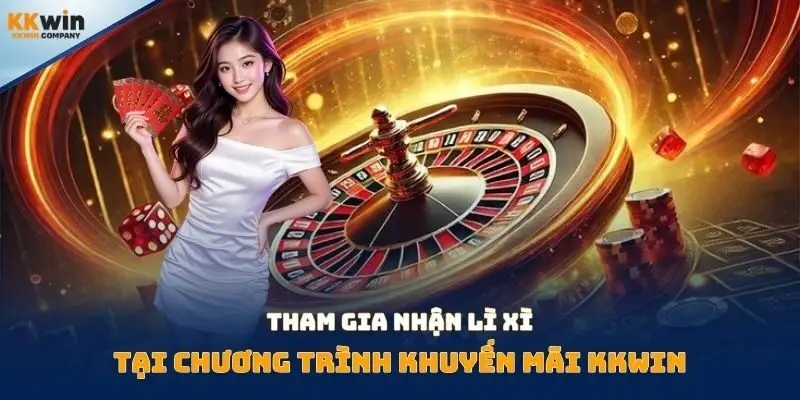 Tham gia nhận lì xì tại chương trình khuyến mãi Kkwin