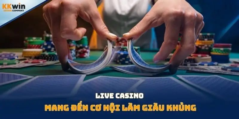 Live casino mang đến cơ hội làm giàu khủng