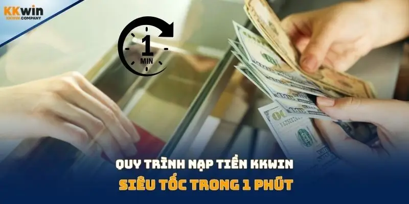Quy trình nạp tiền Kkwin siêu tốc trong 1 phút