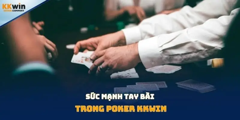 Sức mạnh tay bài trong Poker Kkwin